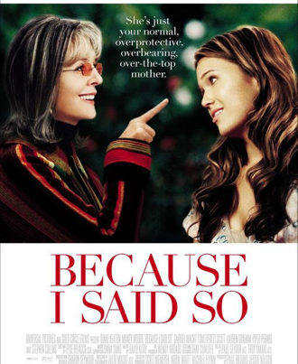 Because I Said So poster.